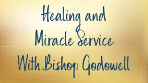 Healing and Miracle Service with Bishop Godowell