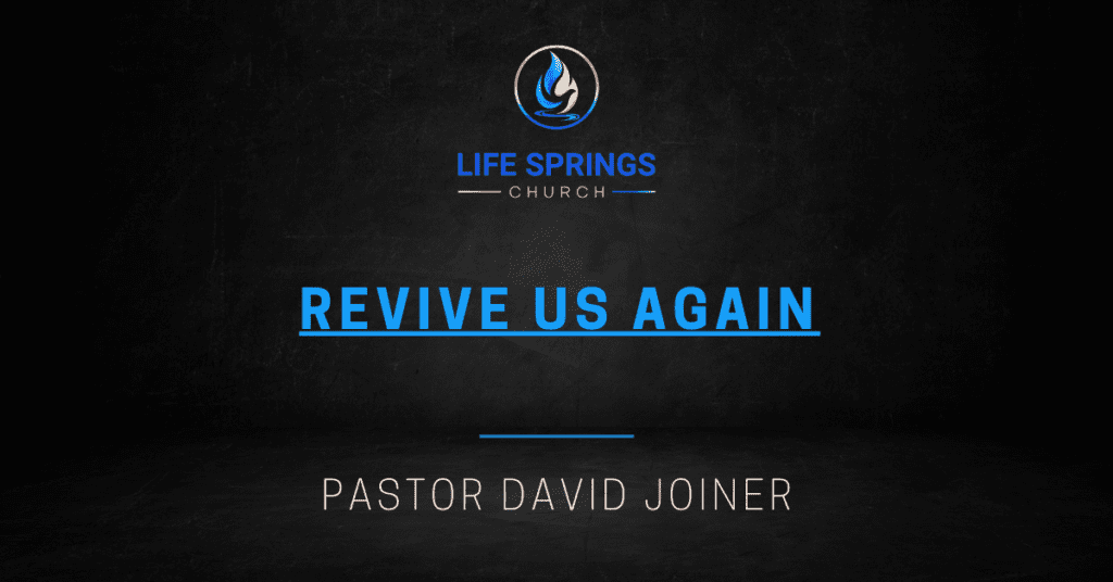 Revive Us Again sermon by Pastor Joiner