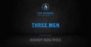 Life Springs Church Three Men sermon graphic