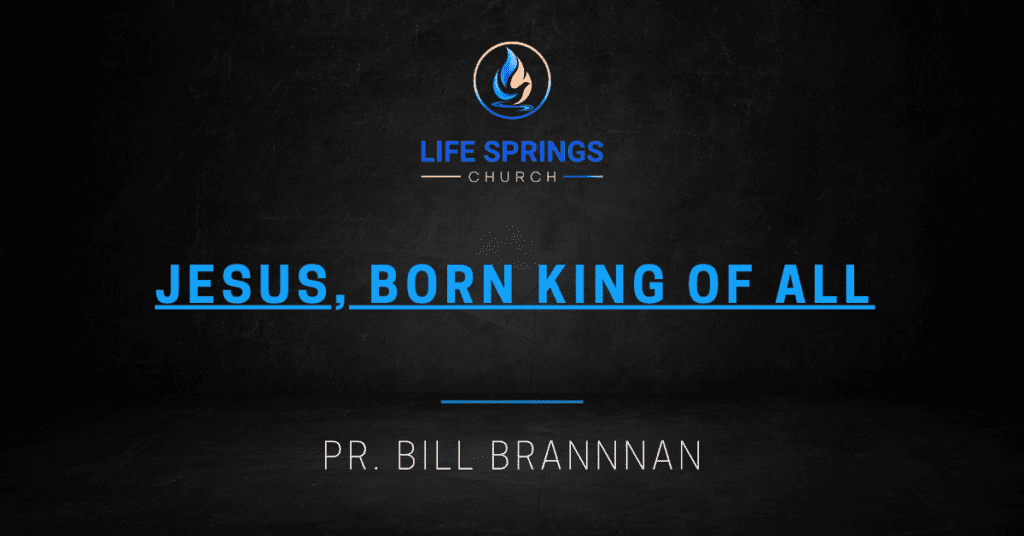 Life Springs Church Jesus Born King Sermon