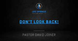 "Life Springs Church Don't Look Back Message"