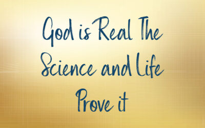 God is Real The Science and Life Prove it