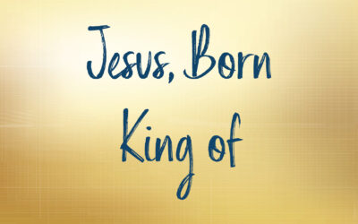 Jesus, Born King of