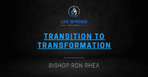 Life Springs Church Transition to Transformation Event