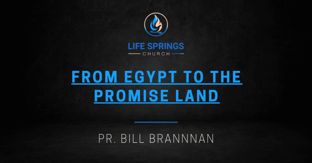 Life Springs Church Egypt to Promise Land