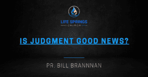 Life Springs Church sermon on judgment theme