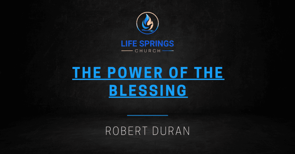 Life Springs Church The Power of Blessing