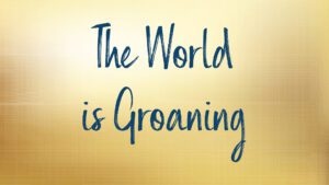 Text "The World is Groaning" on golden background