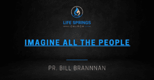 Life Springs Church sermon by Pr Bill Brannan
