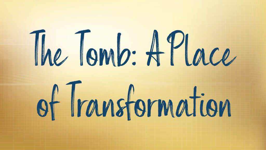 The Tomb A Place of Transformation Text