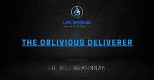 Life Springs Church The Oblivious Deliverer Event