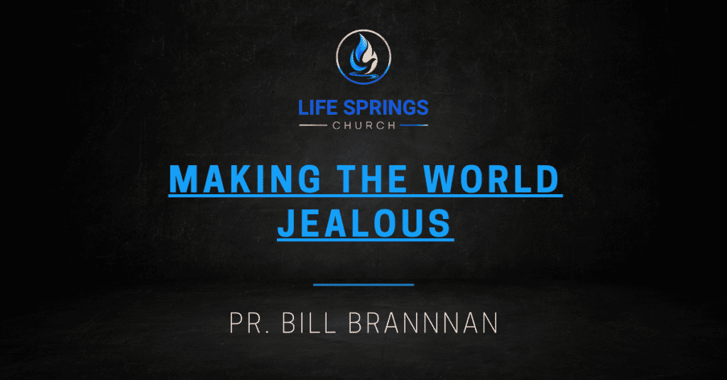 Life Springs Church Making the World Jealous