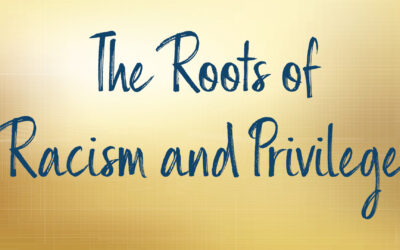 The Roots of Racism and Privilege