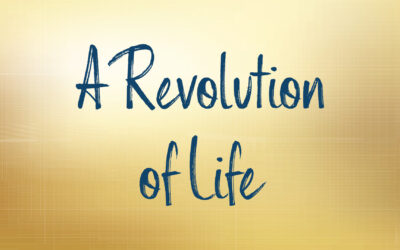 A Revolution of Life