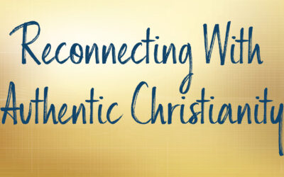 Reconnecting With Authentic Christianity