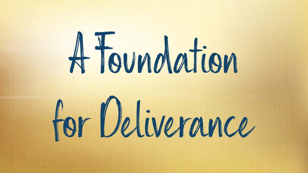 Text reads A Foundation for Deliverance on yellow background.