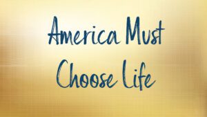 Text reading America Must Choose Life on yellow background