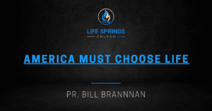 Life Springs Church America Must Choose Life