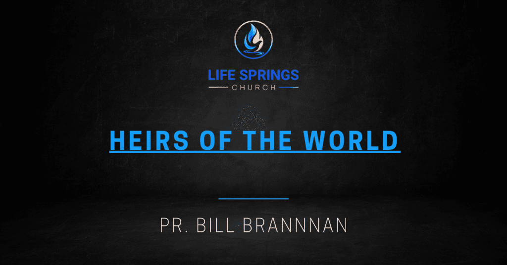 Life Springs Church Heirs of the World