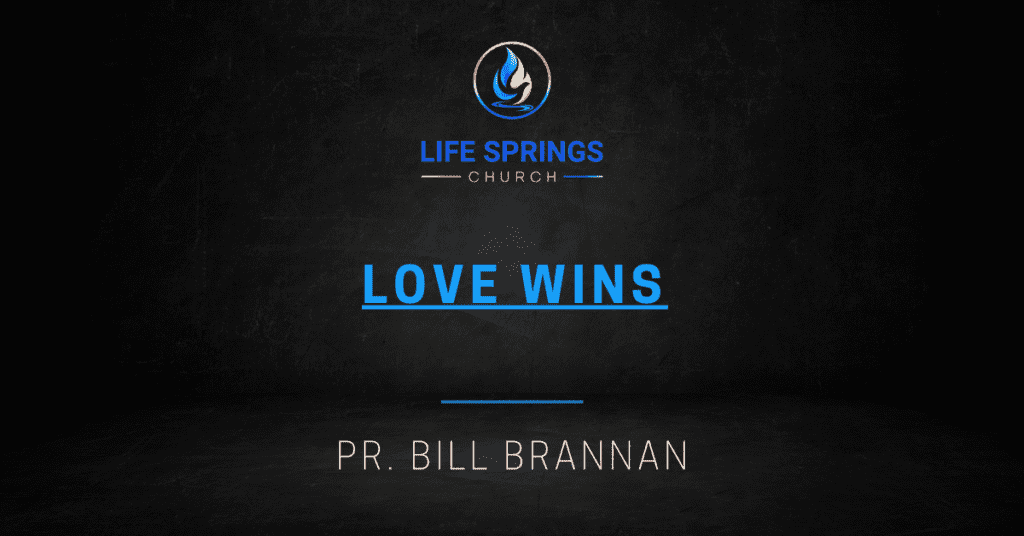 Life Springs Church Love Wins sermon theme