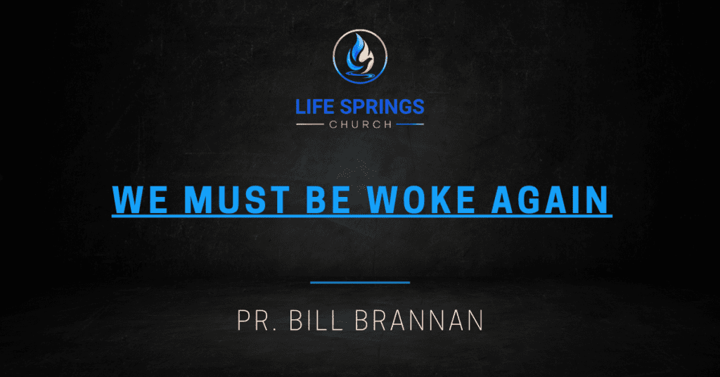 Life Springs Church We Must Be Woke Again