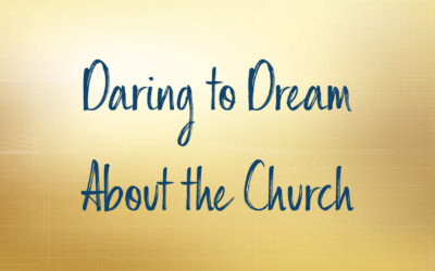 Daring to Dream About the Church