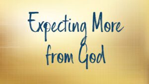 Inspirational quote about expecting more from God