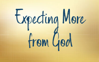 Expecting More from God