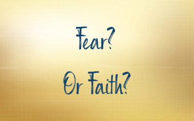 Fear? Or Faith?