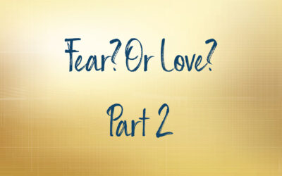 Fear? Or Love? Part 2