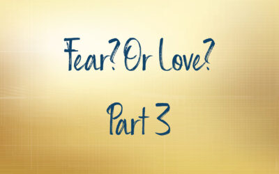 Fear? Or Love? Part 3