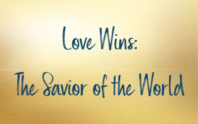 Love Wins: The Savior of the World