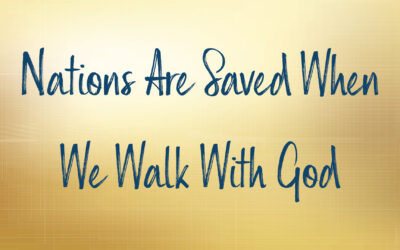 Nations Are Saved When We Walk With God