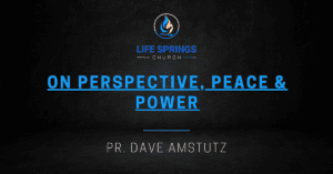 Life Springs Church sermon by Dave Amstutz