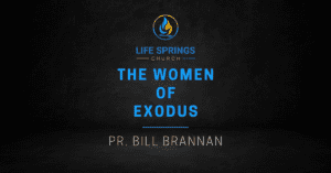 Life Springs Church sermon Women of Exodus