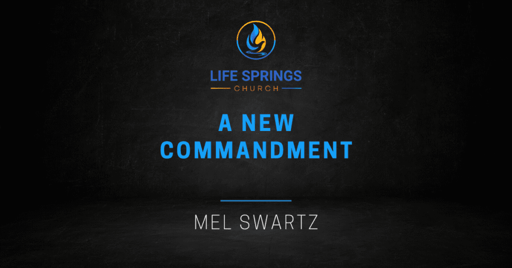 Life Springs Church sermon A New Commandment