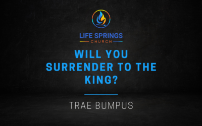 Will You Surrender to the King?