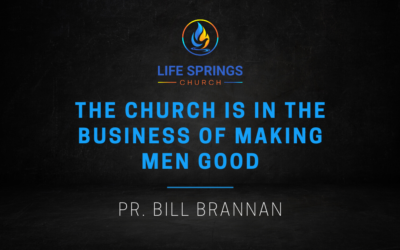 The Church is in the Business of Making Men Good