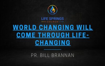 World Changing Will Come Through Life-Changing